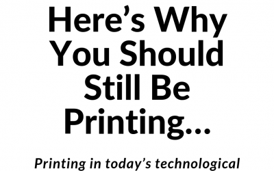 Here’s Why You Should Still Be Printing…