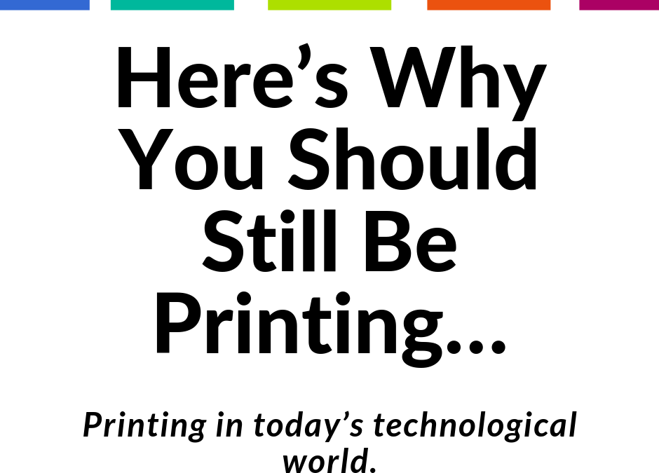 Here’s Why You Should Still Be Printing…
