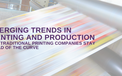 Emerging Trends in Printing and Production: How Traditional Printing Companies Stay Ahead of the Curve